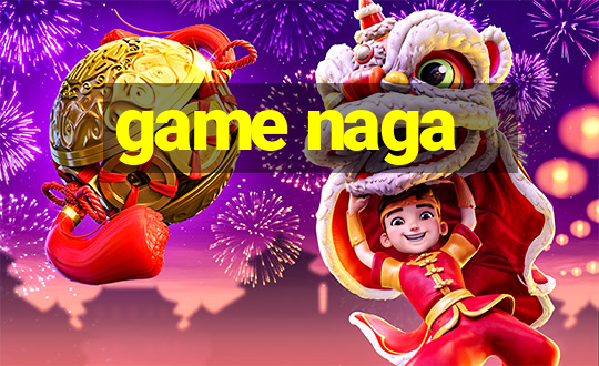 game naga