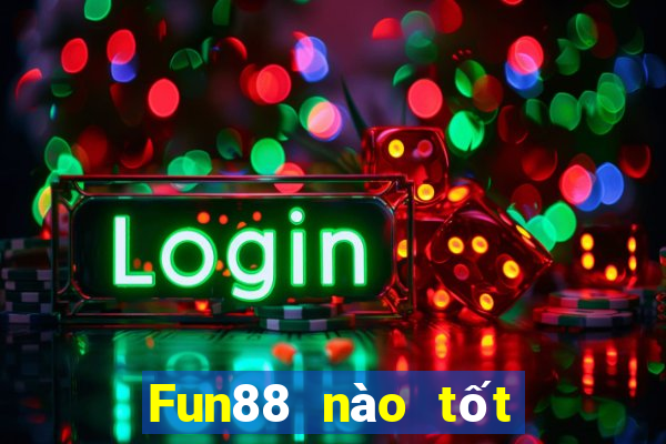 Fun88 nào tốt cho xổ số