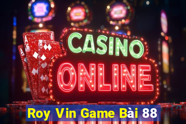 Roy Vin Game Bài 88