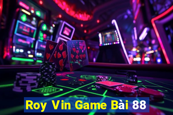 Roy Vin Game Bài 88