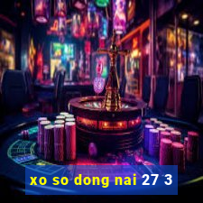 xo so dong nai 27 3