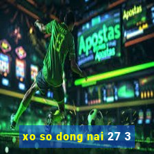 xo so dong nai 27 3