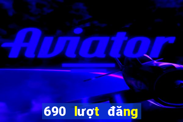 690 lượt đăng ký vé số