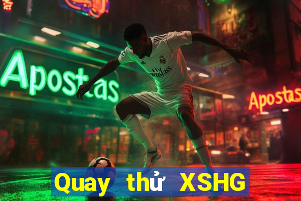 Quay thử XSHG ngày 2