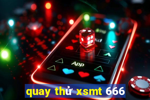 quay thử xsmt 666