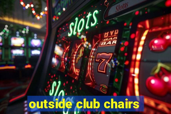 outside club chairs