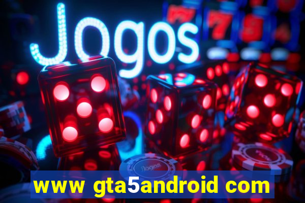 www gta5android com