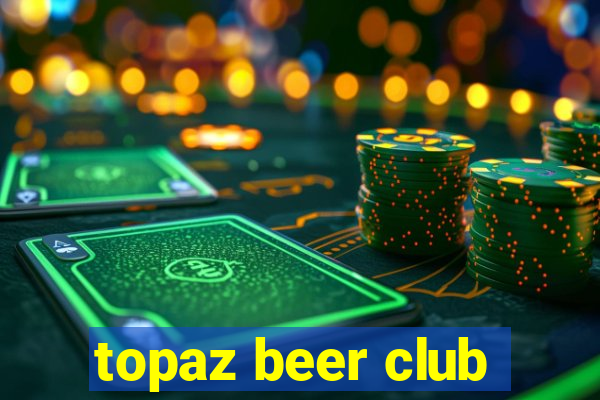 topaz beer club