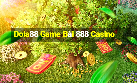 Dola88 Game Bài 888 Casino