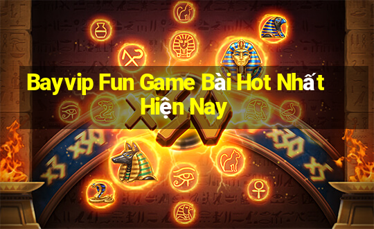 Bayvip Fun Game Bài Hot Nhất Hiện Nay