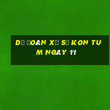 Dự Đoán Xổ Số kon tum ngày 11