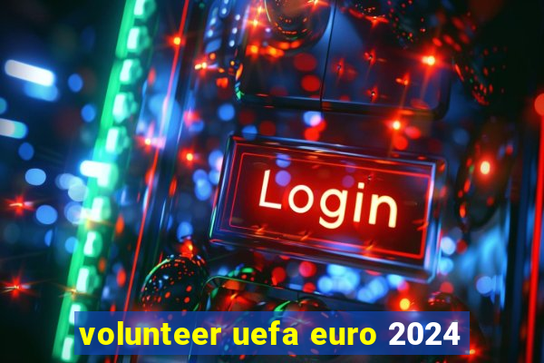 volunteer uefa euro 2024