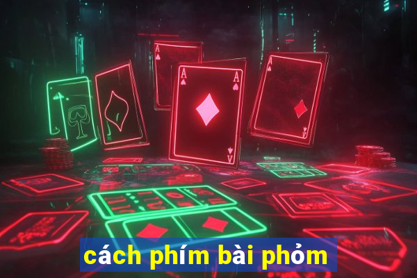 cách phím bài phỏm