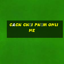 cách chơi Phỏm online