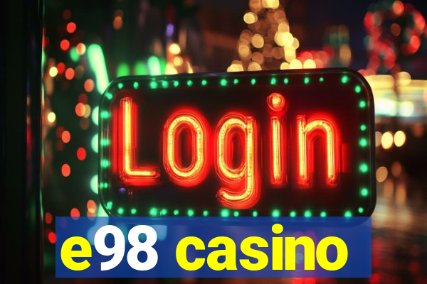 e98 casino