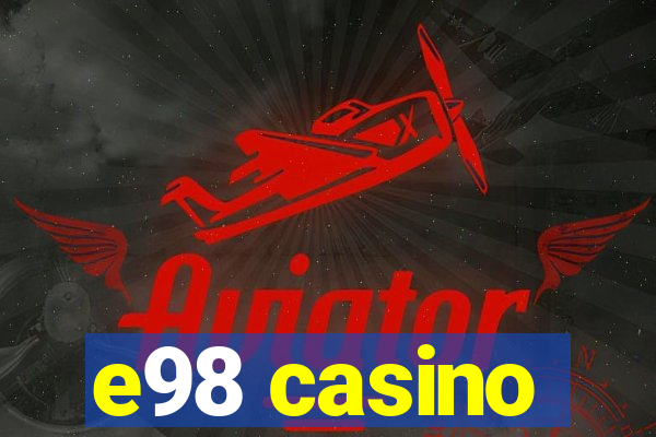 e98 casino