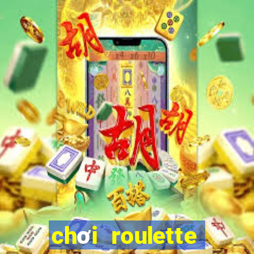 chơi roulette tiền điện tử trực tuyến