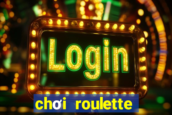 chơi roulette tiền điện tử trực tuyến