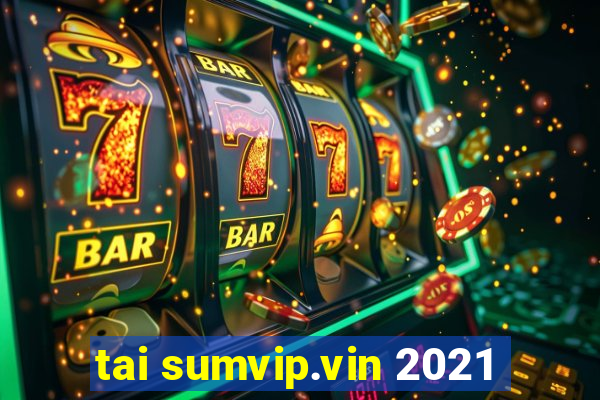 tai sumvip.vin 2021