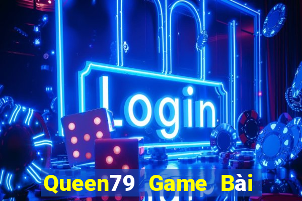 Queen79 Game Bài Poker Đổi Thưởng