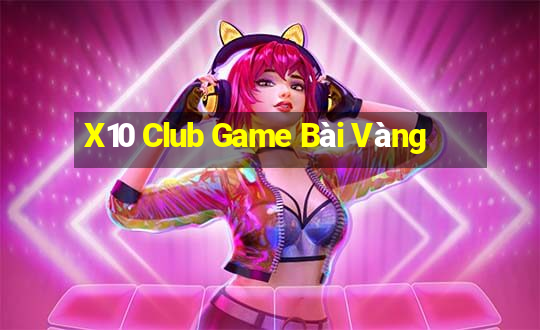 X10 Club Game Bài Vàng