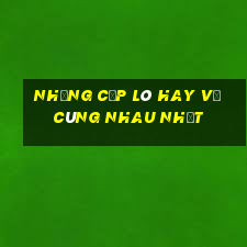 những cặp lô hay về cùng nhau nhất