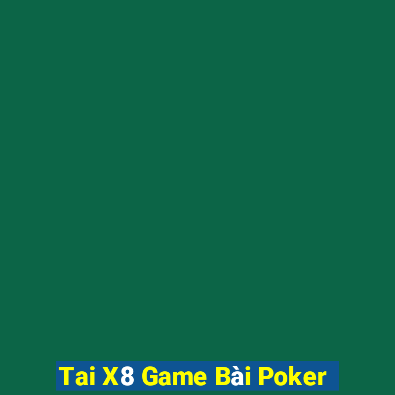 Tai X8 Game Bài Poker