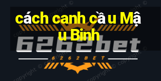 cách canh cầu Mậu Binh