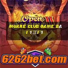 Muare Club Game Bài 1 Đổi 1