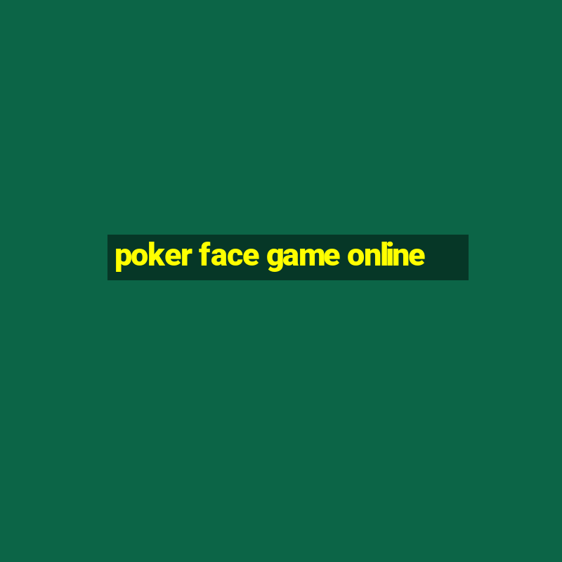 poker face game online