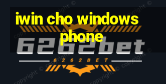 iwin cho windows phone