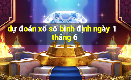 dự đoán xổ số bình định ngày 1 tháng 6