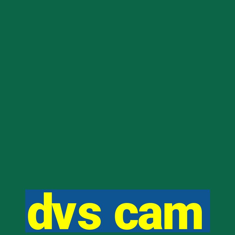 dvs cam