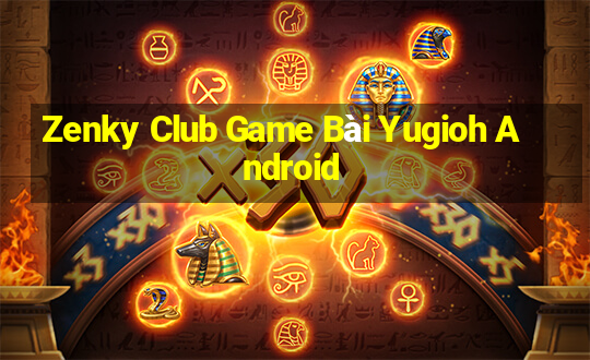 Zenky Club Game Bài Yugioh Android