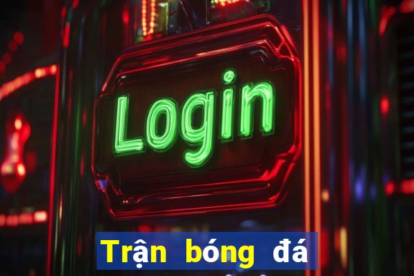 Trận bóng đá trực tiếp