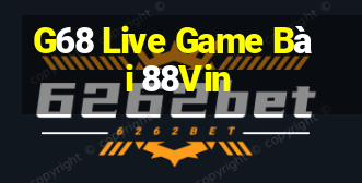 G68 Live Game Bài 88Vin