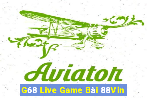 G68 Live Game Bài 88Vin