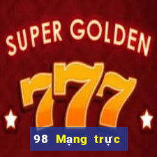 98 Mạng trực tiếp trực tiếp