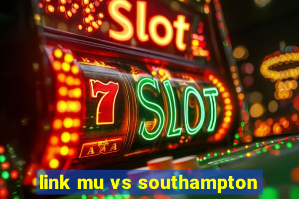 link mu vs southampton