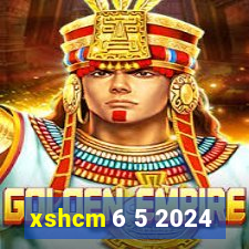 xshcm 6 5 2024