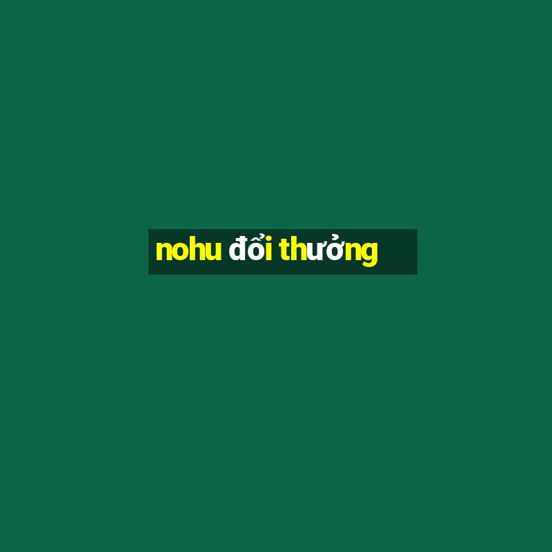 nohu đổi thưởng