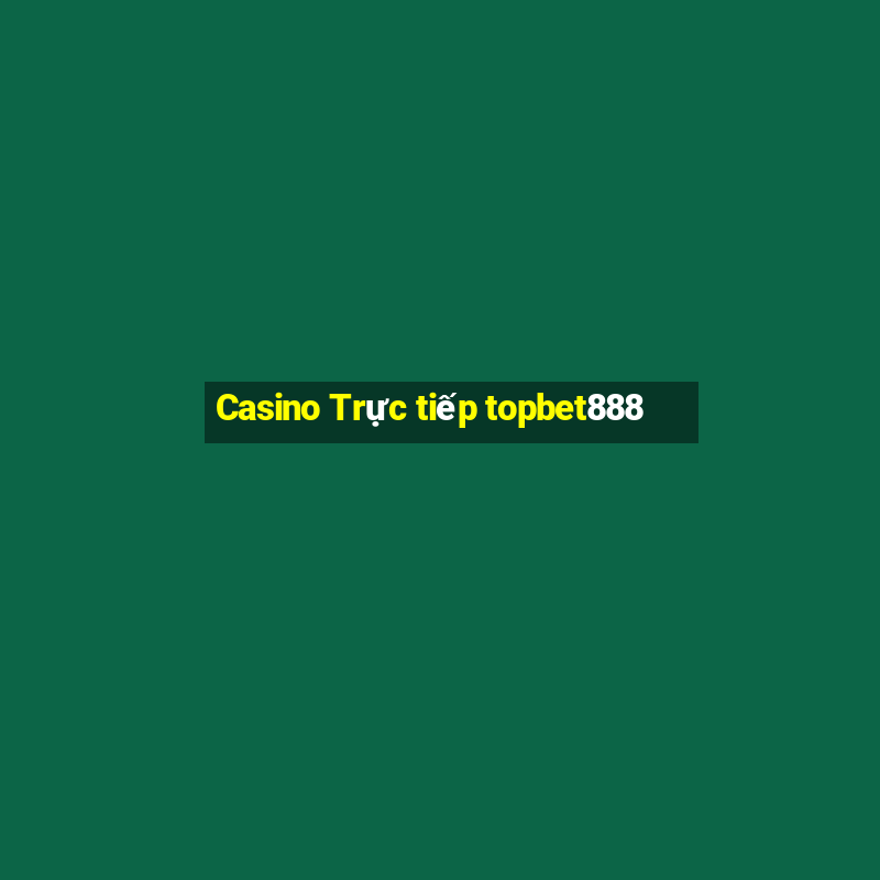 Casino Trực tiếp topbet888