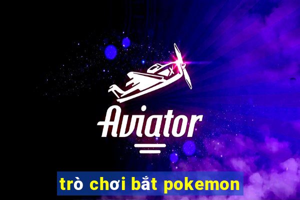 trò chơi bắt pokemon