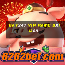 Bay247 Vin Game Bài K88