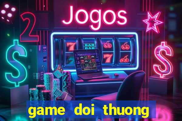 game doi thuong tang xu