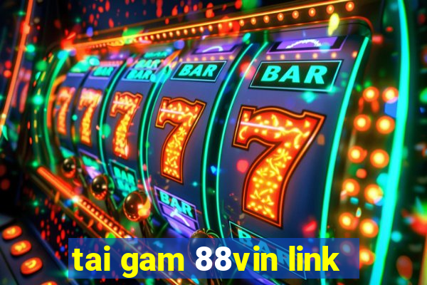 tai gam 88vin link