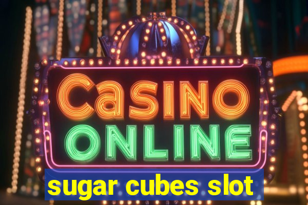 sugar cubes slot