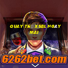 Quay thử XSBL ngày mai