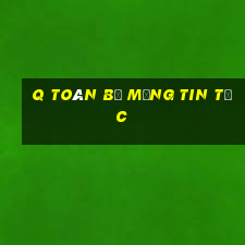 q Toàn bộ mạng tin tức