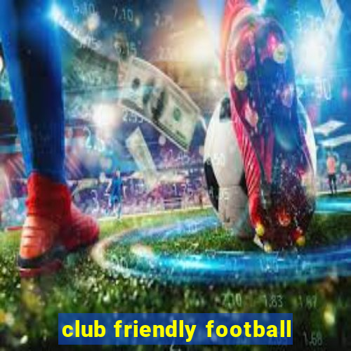 club friendly football